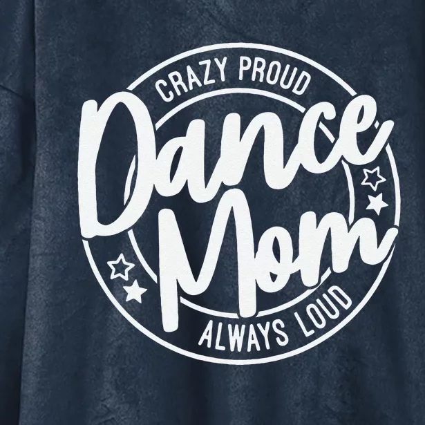 Crazy Proud Dance Mom Always Loud Dance Lover Mama Family Hooded Wearable Blanket