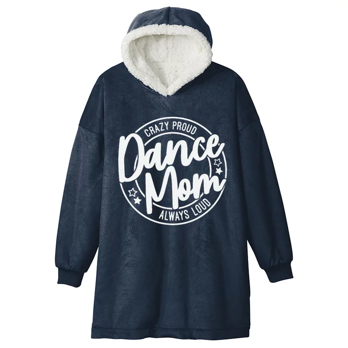 Crazy Proud Dance Mom Always Loud Dance Lover Mama Family Hooded Wearable Blanket