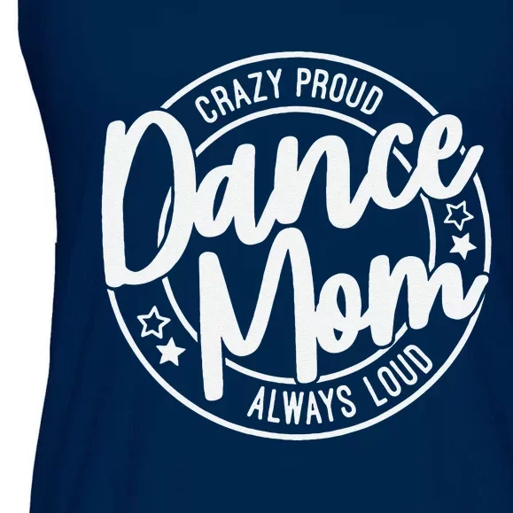 Crazy Proud Dance Mom Always Loud Dance Lover Mama Family Ladies Essential Flowy Tank