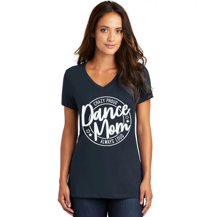 Crazy Proud Dance Mom Always Loud Dance Lover Mama Family Women's V-Neck T-Shirt