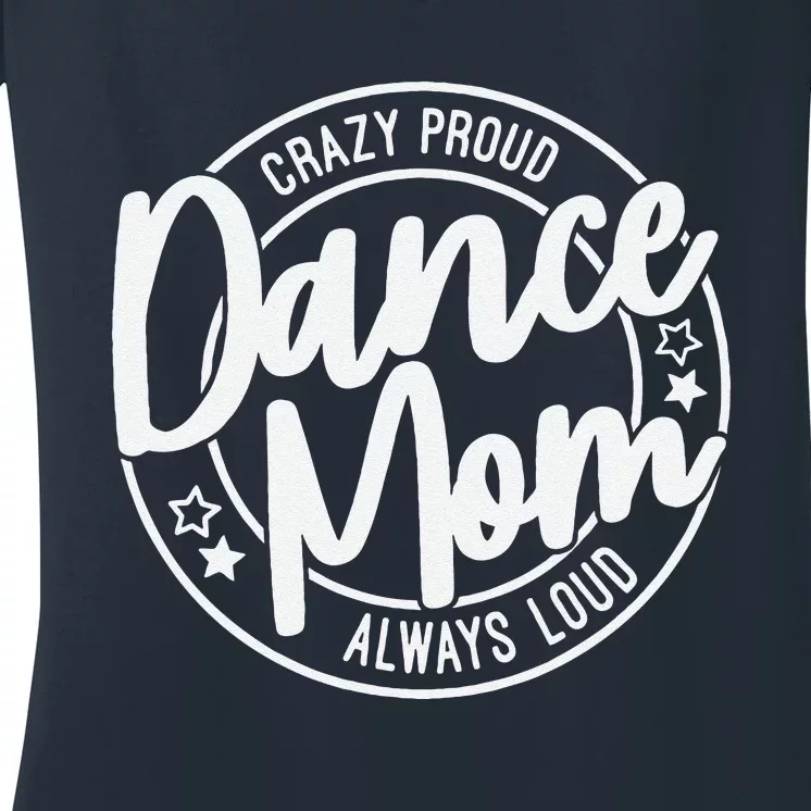 Crazy Proud Dance Mom Always Loud Dance Lover Mama Family Women's V-Neck T-Shirt