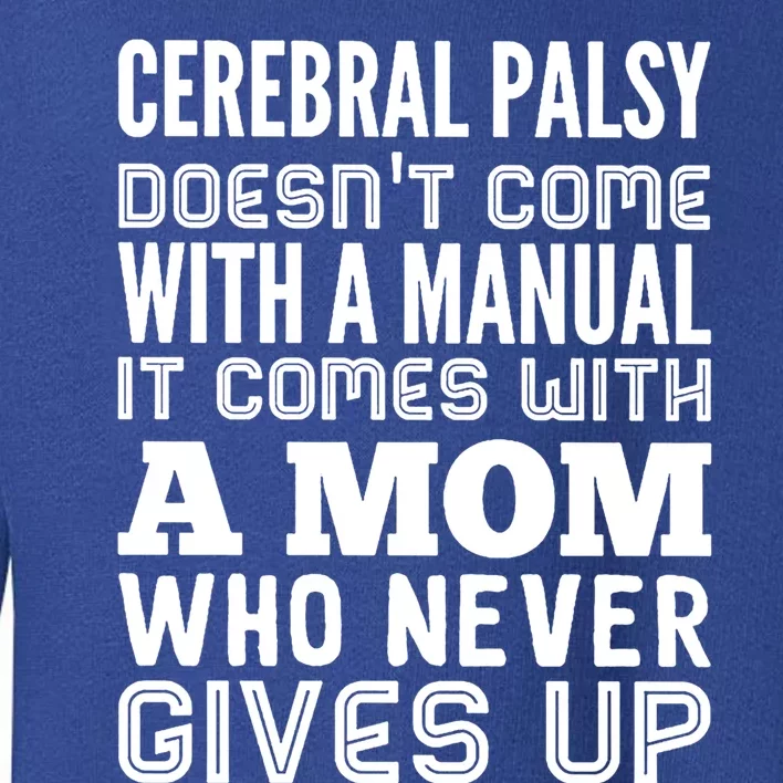 Cerebral Palsy Doesnt Come With A Ual It Comes With Mom Meaningful Gift Toddler Sweatshirt