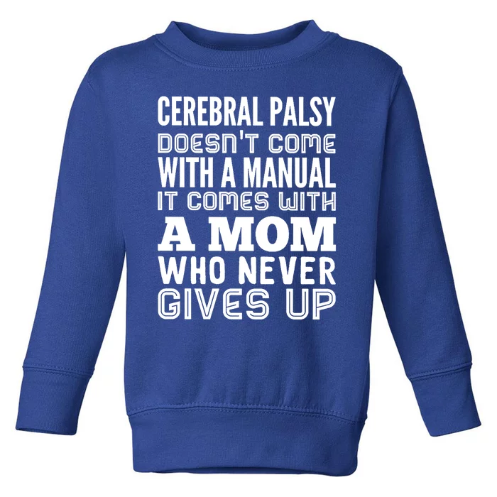 Cerebral Palsy Doesnt Come With A Ual It Comes With Mom Meaningful Gift Toddler Sweatshirt