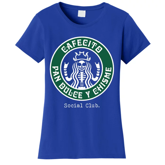 Cafecito Pan Dulce Y Chisme Mexicana Social Club Women's T-Shirt