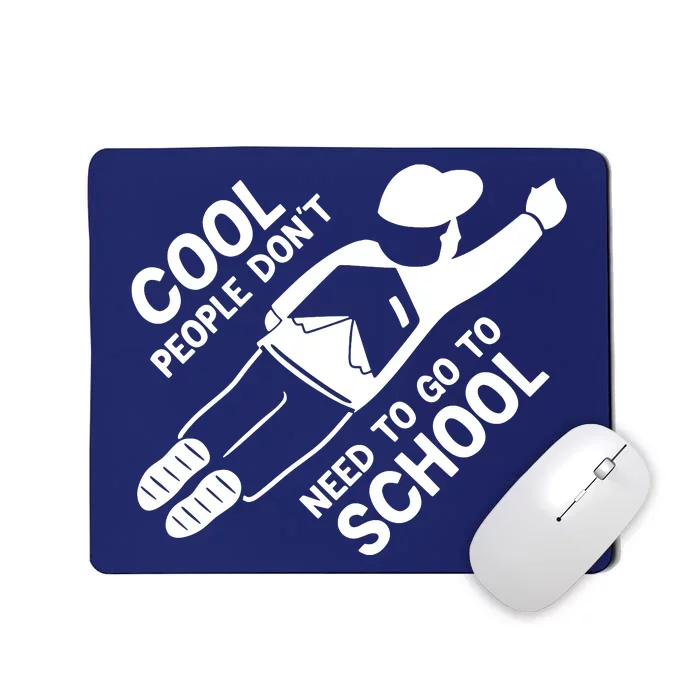 Cool People DonT Need To Go To School Mousepad