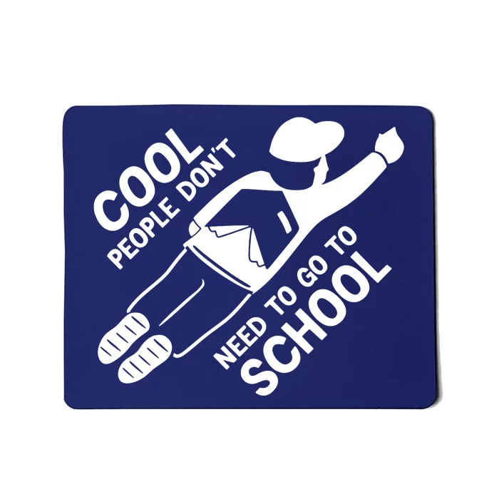 Cool People DonT Need To Go To School Mousepad