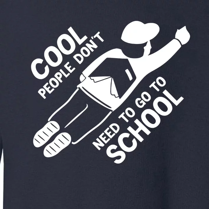 Cool People DonT Need To Go To School Toddler Sweatshirt