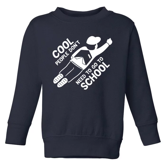 Cool People DonT Need To Go To School Toddler Sweatshirt