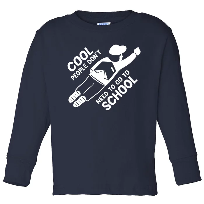 Cool People DonT Need To Go To School Toddler Long Sleeve Shirt