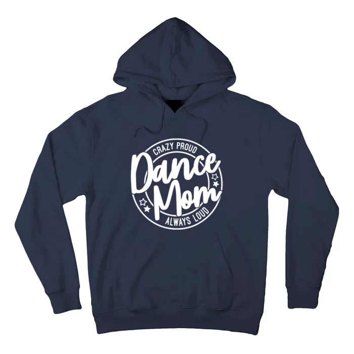 Crazy Proud Dance Mom Always Loud Dance Lover Gift Hoodie