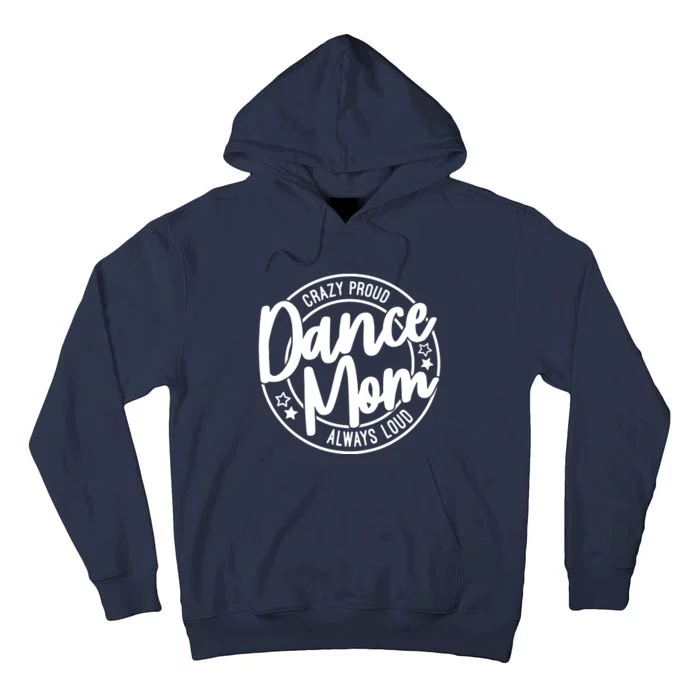 Crazy Proud Dance Mom Always Loud Dance Lover Gift Tall Hoodie