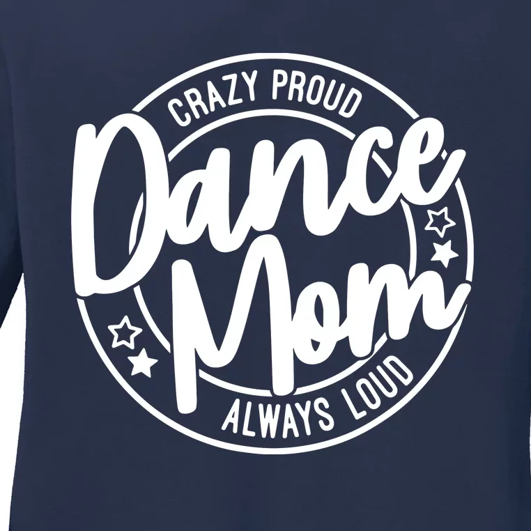 Crazy Proud Dance Mom Always Loud Dance Lover Gift Ladies Long Sleeve Shirt