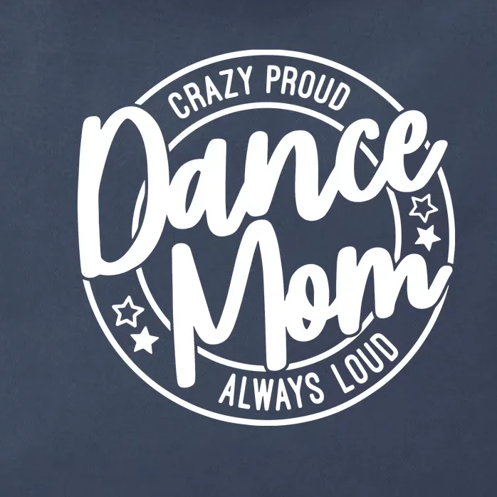 Crazy Proud Dance Mom Always Loud Dance Lover Gift Zip Tote Bag