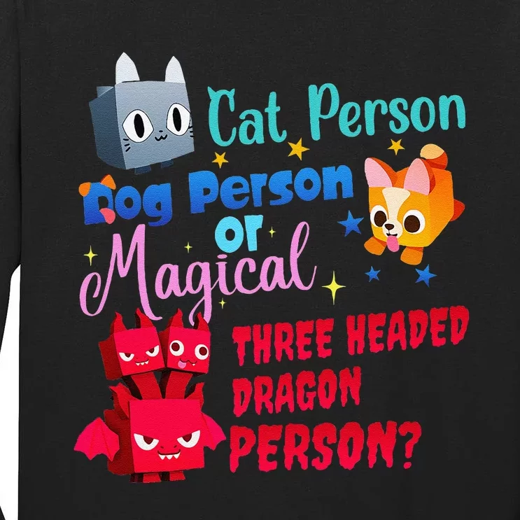 Cat Person Dog Person Or Magical Three Headed Dragon Person Tall Long Sleeve T-Shirt