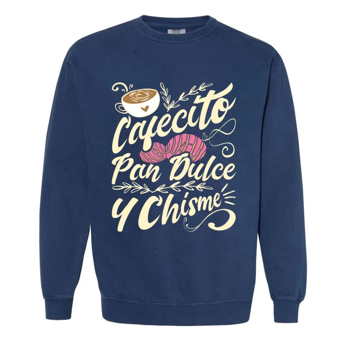 Cafecito Pan Dulce Y Chisme Funny Latina Hispanic Mexican Garment-Dyed Sweatshirt