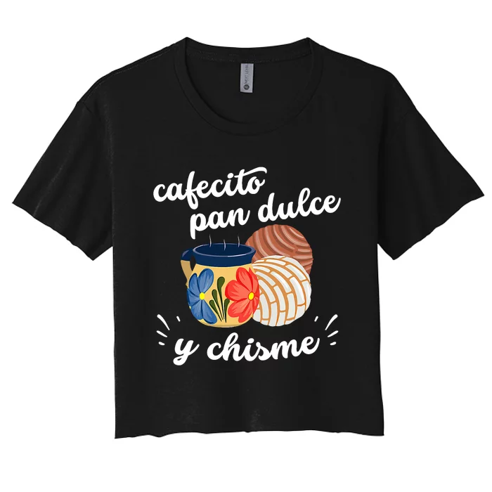 Cafecito Pan Dulce Y Chisme Mexican Hispanic Pride Breakfast Women's Crop Top Tee