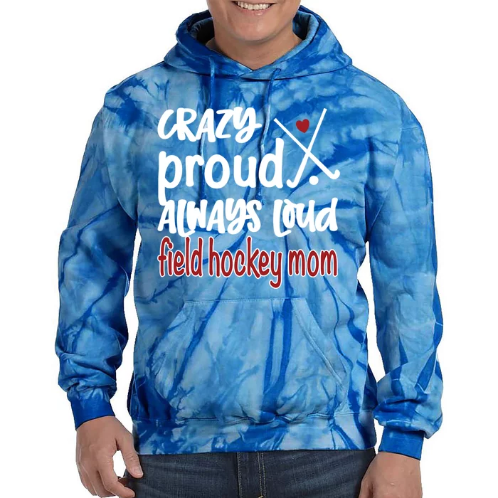 Crazy Proud Field Hockey Mom Field Hockey Mama Gift Tie Dye Hoodie