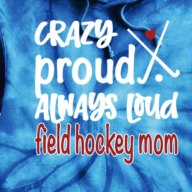 Crazy Proud Field Hockey Mom Field Hockey Mama Gift Tie Dye Hoodie