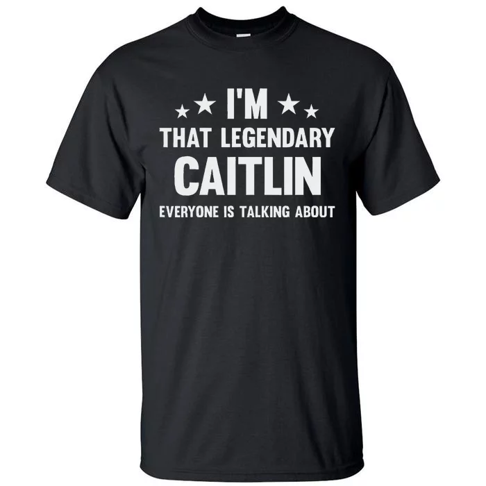 Caitlin Personal First Name IM That Legendary Funny Caitlin Tall T-Shirt