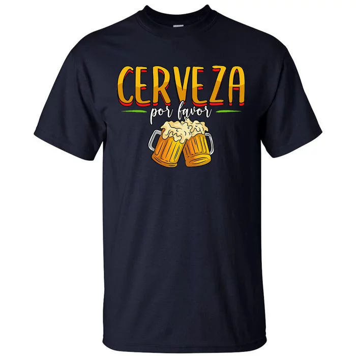 Cerveza Por Favor Beer Cinco De Mayo Mexico Tall T-Shirt