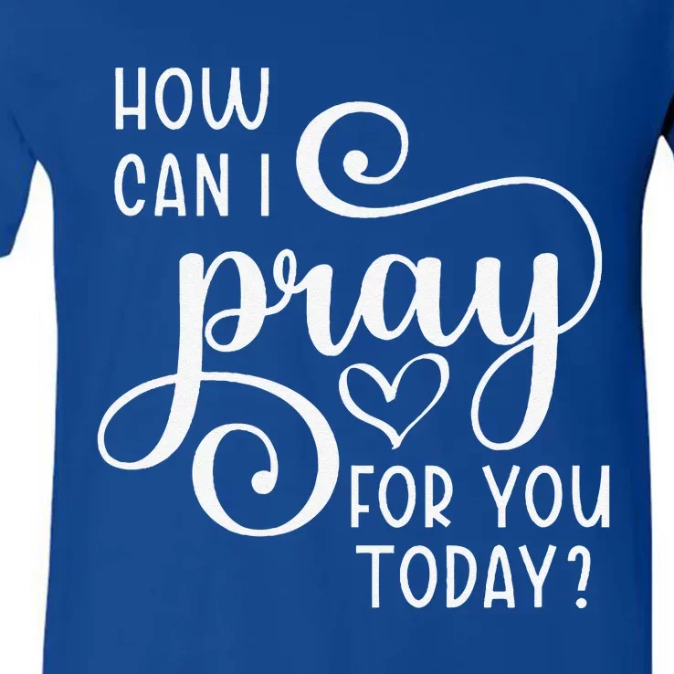 Christian Prayer For You Jesus Or Faith How Can I Pray Team V-Neck T-Shirt