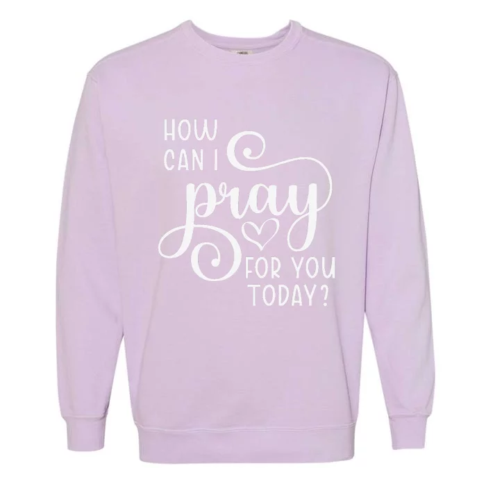 Christian Prayer For You Jesus Or Faith How Can I Pray Team Garment-Dyed Sweatshirt