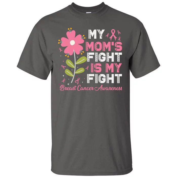 Cute Pink Flower My Moms Fight Is My Fight Breast Cancer Awareness Tall T-Shirt