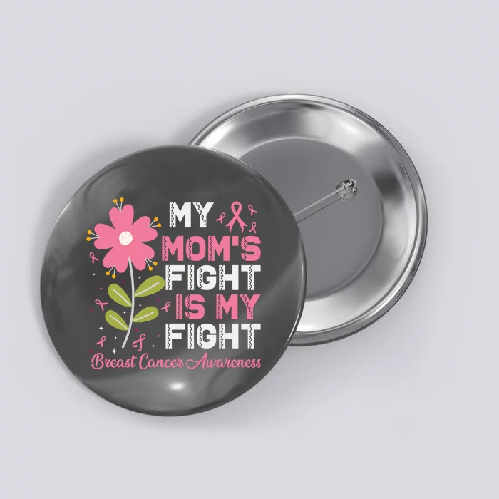 Cute Pink Flower My Moms Fight Is My Fight Breast Cancer Awareness Button