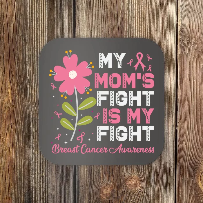 Cute Pink Flower My Moms Fight Is My Fight Breast Cancer Awareness Coaster