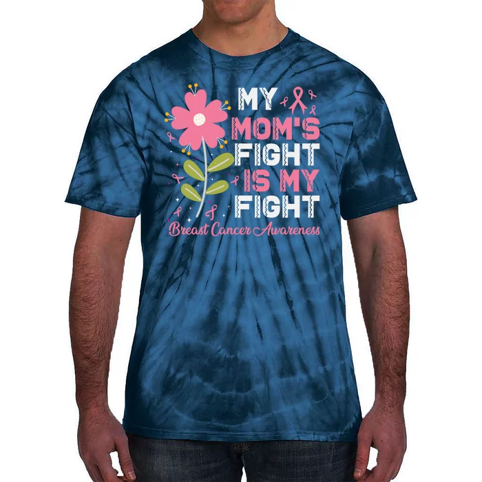 Cute Pink Flower My Moms Fight Is My Fight Breast Cancer Awareness Tie-Dye T-Shirt