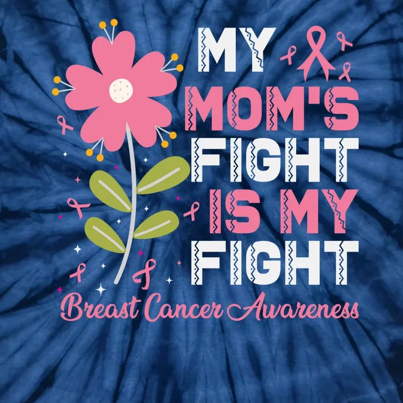 Cute Pink Flower My Moms Fight Is My Fight Breast Cancer Awareness Tie-Dye T-Shirt