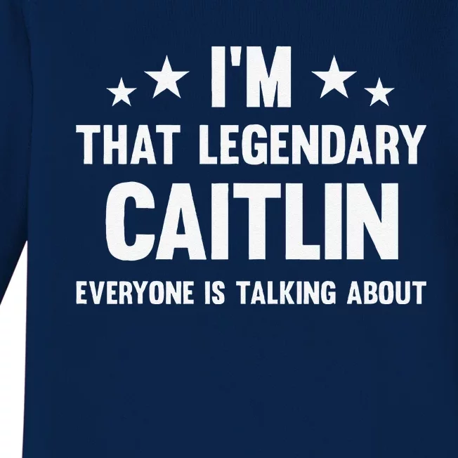 Caitlin Personal First Name IM That Legendary Funny Caitlin Baby Long Sleeve Bodysuit