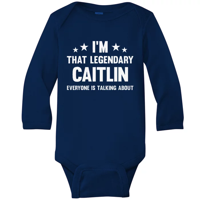 Caitlin Personal First Name IM That Legendary Funny Caitlin Baby Long Sleeve Bodysuit