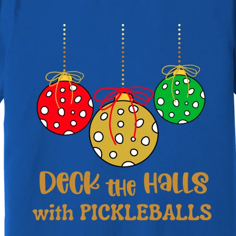 Christmas Pickleball Gift Deck The Halls With Pickleballs Gift Premium T-Shirt