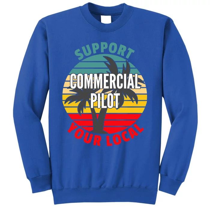 Commercial Pilot Gift Support Your Local Commercial Pilot Funny Gift Sweatshirt