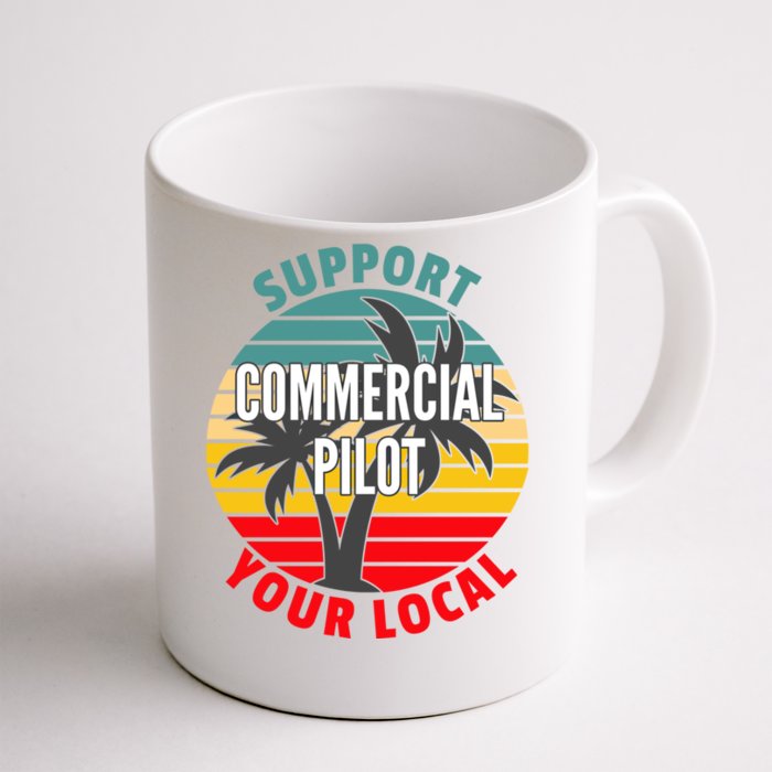 Commercial Pilot Gift Support Your Local Commercial Pilot Funny Gift Front & Back Coffee Mug