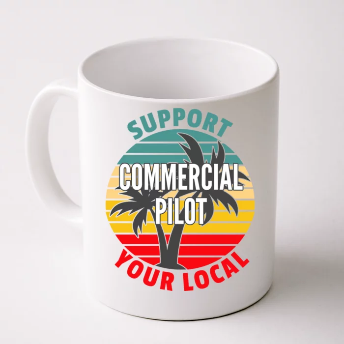 Commercial Pilot Gift Support Your Local Commercial Pilot Funny Gift Front & Back Coffee Mug