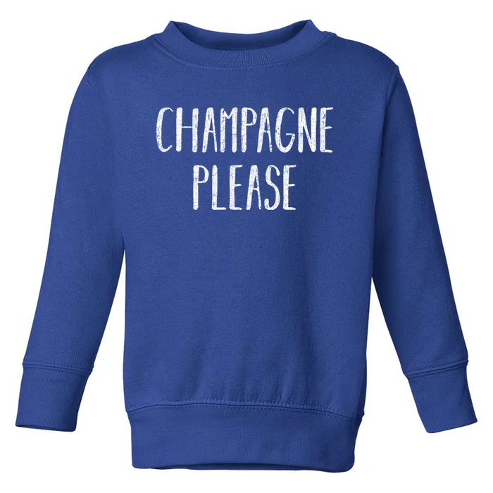 Champagne Please Gift Ing Group Gift Toddler Sweatshirt