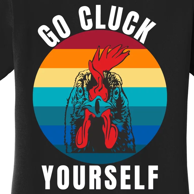 Chicken Pet Go Cluck Yourself, Chicken Lovers, Funny Chicken Women's T-Shirt