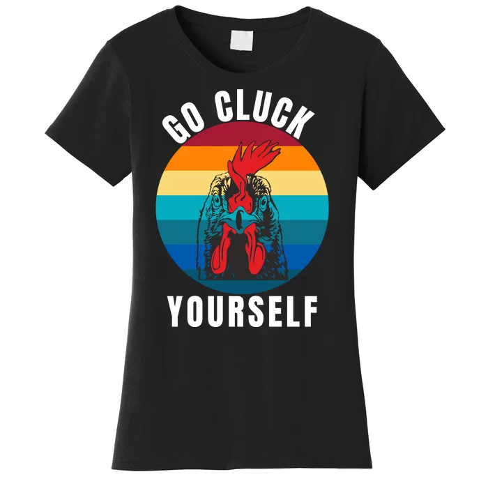 Chicken Pet Go Cluck Yourself, Chicken Lovers, Funny Chicken Women's T-Shirt