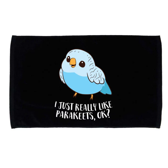 Cute Parakeet I Just Really Like Parakeets Ok Parakeet Bird Gift Microfiber Hand Towel