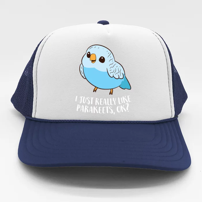 Cute Parakeet I Just Really Like Parakeets Ok Parakeet Bird Gift Trucker Hat