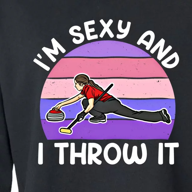 Curling Player IM Sexy And I Throw It Curler Funny Gift Cropped Pullover Crew