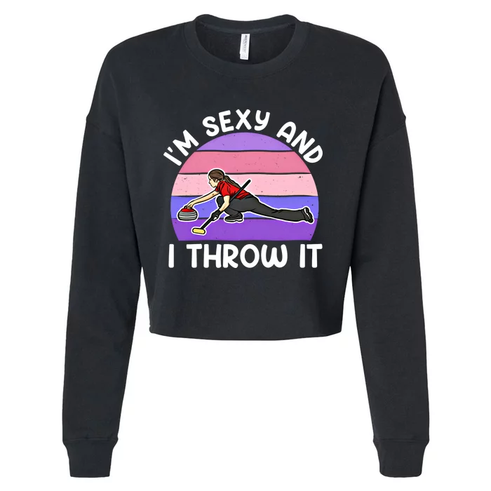 Curling Player IM Sexy And I Throw It Curler Funny Gift Cropped Pullover Crew