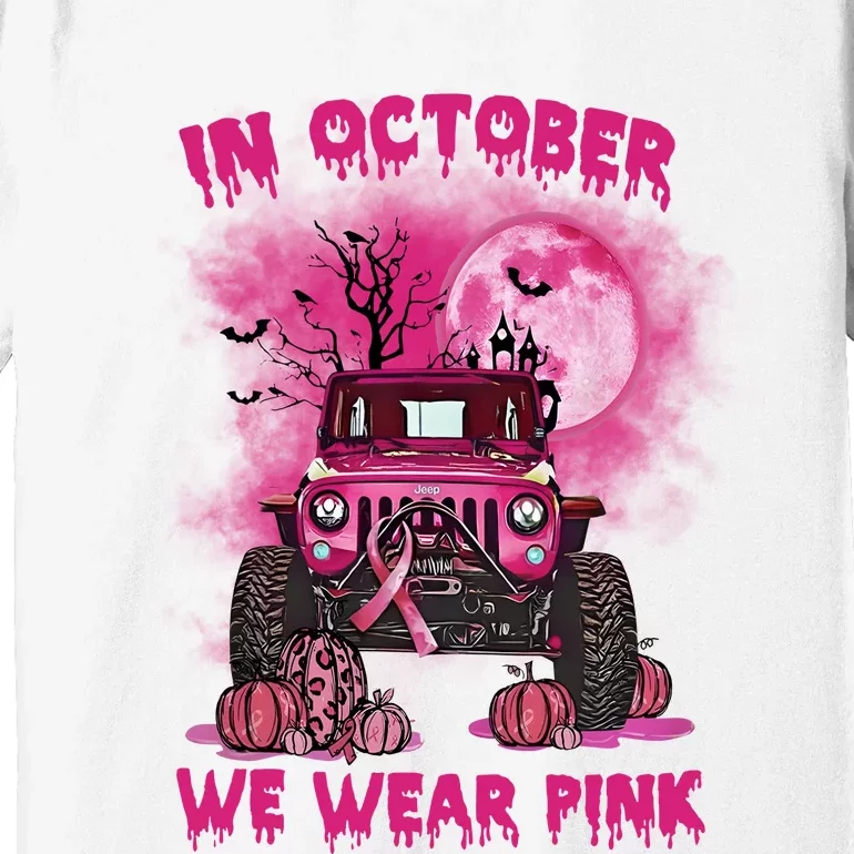 Car Pumpkin In October We Wear Pink Breast Cancer Halloween Costume Premium T-Shirt