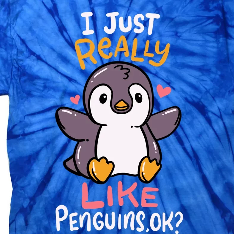 Cute Penguin I Just Really Love Penguins Ok Gift Tie-Dye T-Shirt