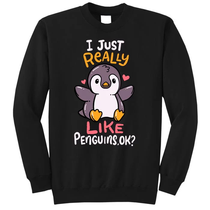 Cute Penguin I Just Really Love Penguins Ok Baby Gift Tall Sweatshirt