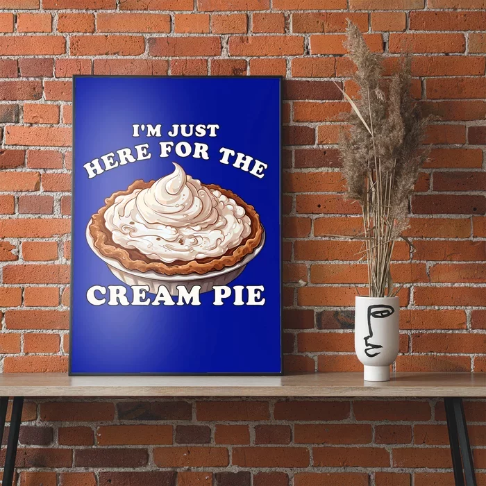 Cream Pie Im Just Here For The Cream Pie Funny Cream Pie Gift Poster