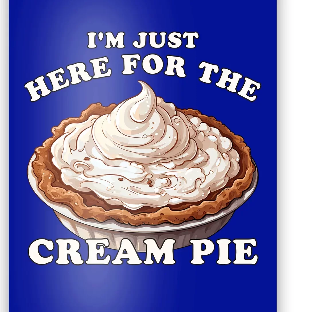 Cream Pie Im Just Here For The Cream Pie Funny Cream Pie Gift Poster