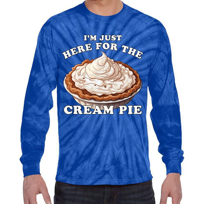 Cream Pie Im Just Here For The Cream Pie Funny Cream Pie Gift Tie-Dye Long Sleeve Shirt